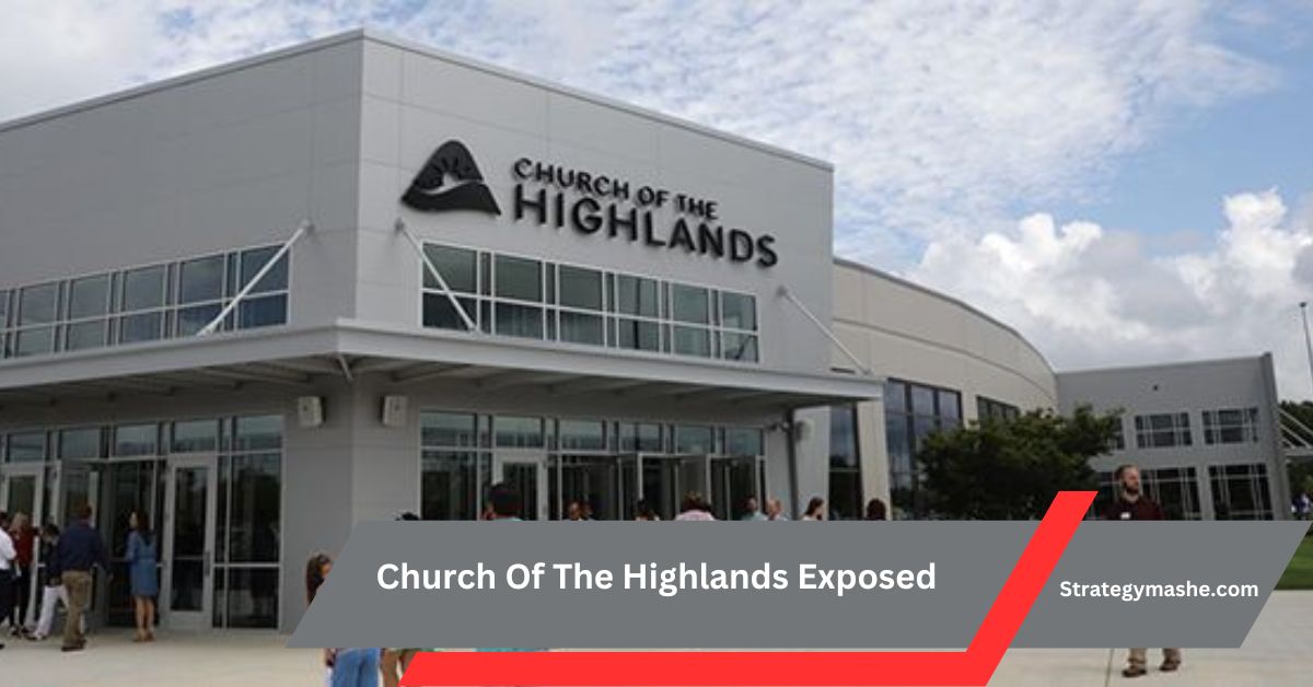 Church Of The Highlands Exposed – An In-Depth Look!