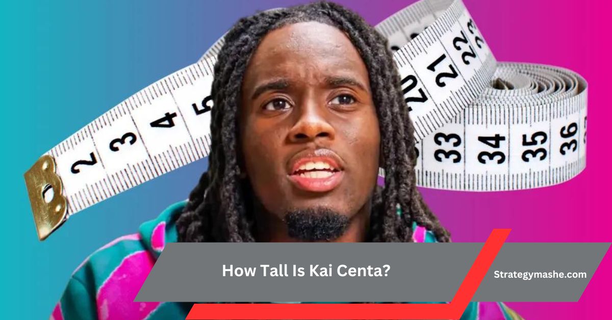 How Tall Is Kai Centa? – A Complete Guide To Kai Centa!