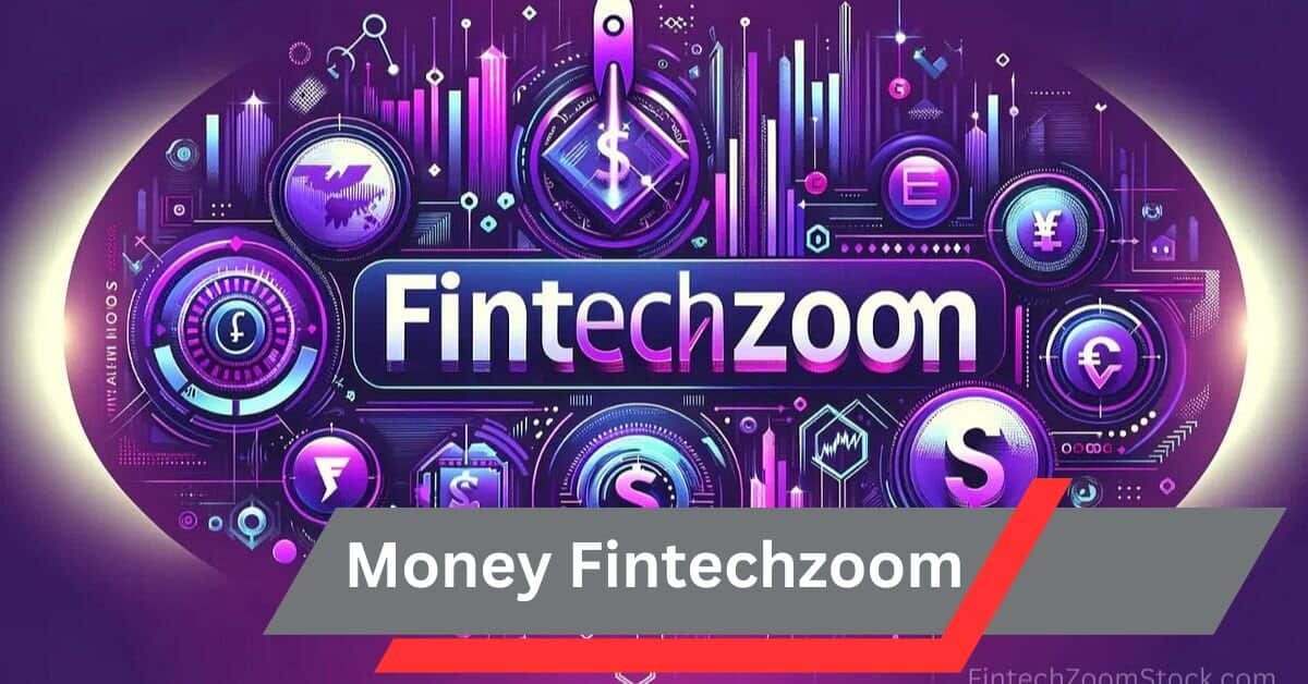 Money Fintechzoom –  Simplifying Financial Technology!