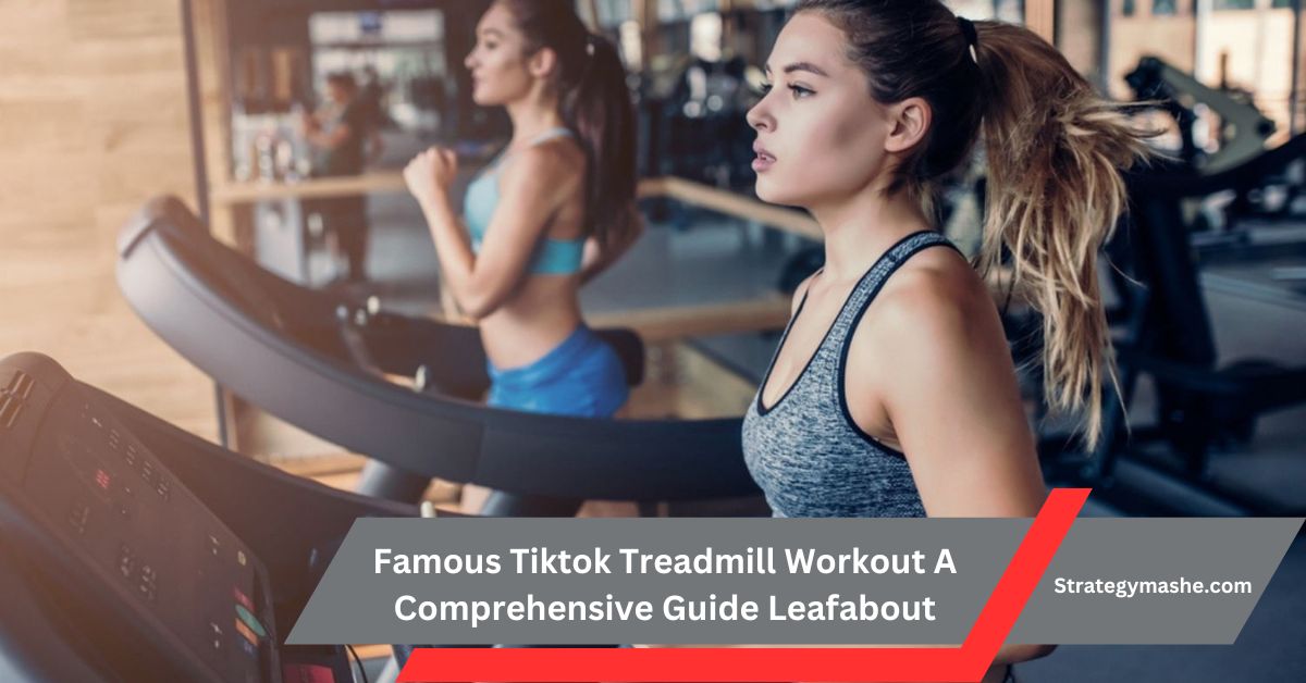 Famous Tiktok Treadmill Workout A Comprehensive Guide Leafabout – Start Your Fitness Journey Today!