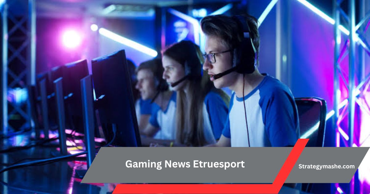 Gaming News Etruesport – Discover Gaming News Etruesport Updates!