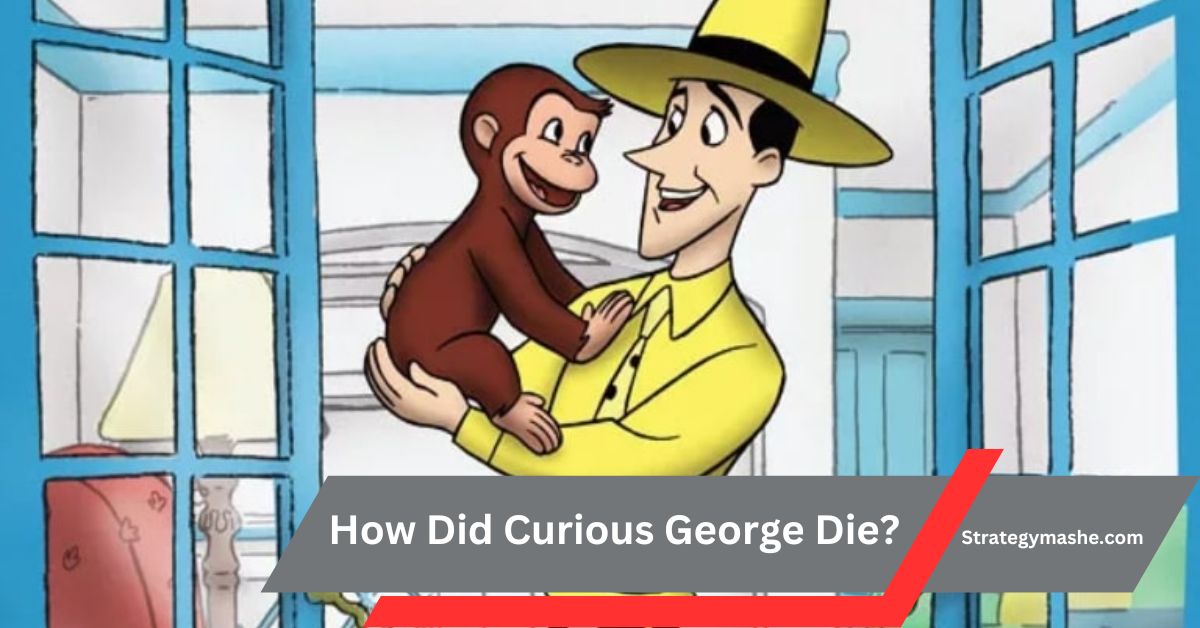 How Did Curious George Die – Discover The Truth Behind!