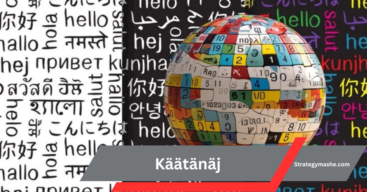 Käätänäj – Exploring Language, Culture, and Global Connectivity!