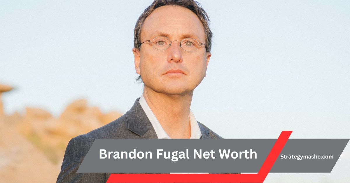 Brandon Fugal Net Worth – Know His Worth!