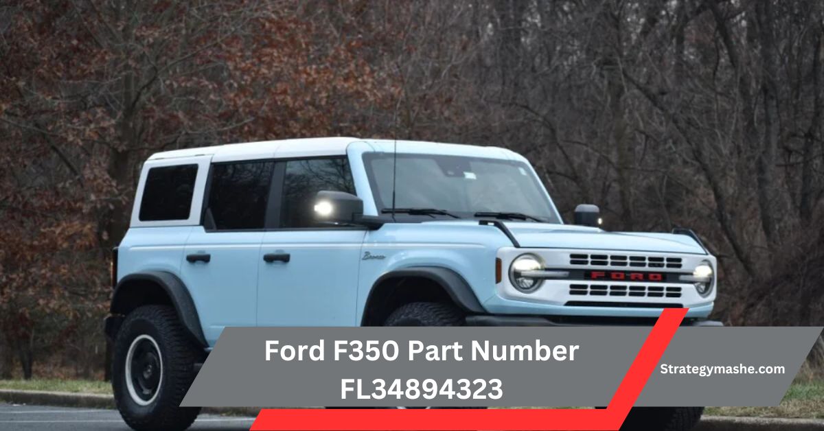 Ford F350 Part Number FL34894323 – Everything You Need to Know!