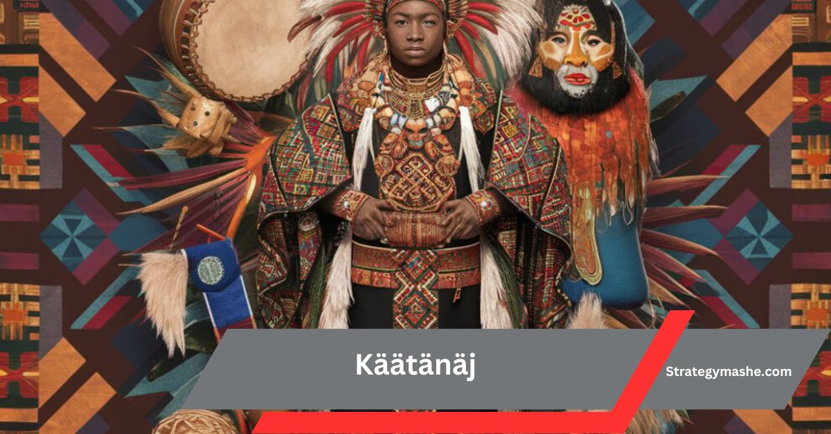 Käätänäj – Uncover Its Historical and Cultural Impact!