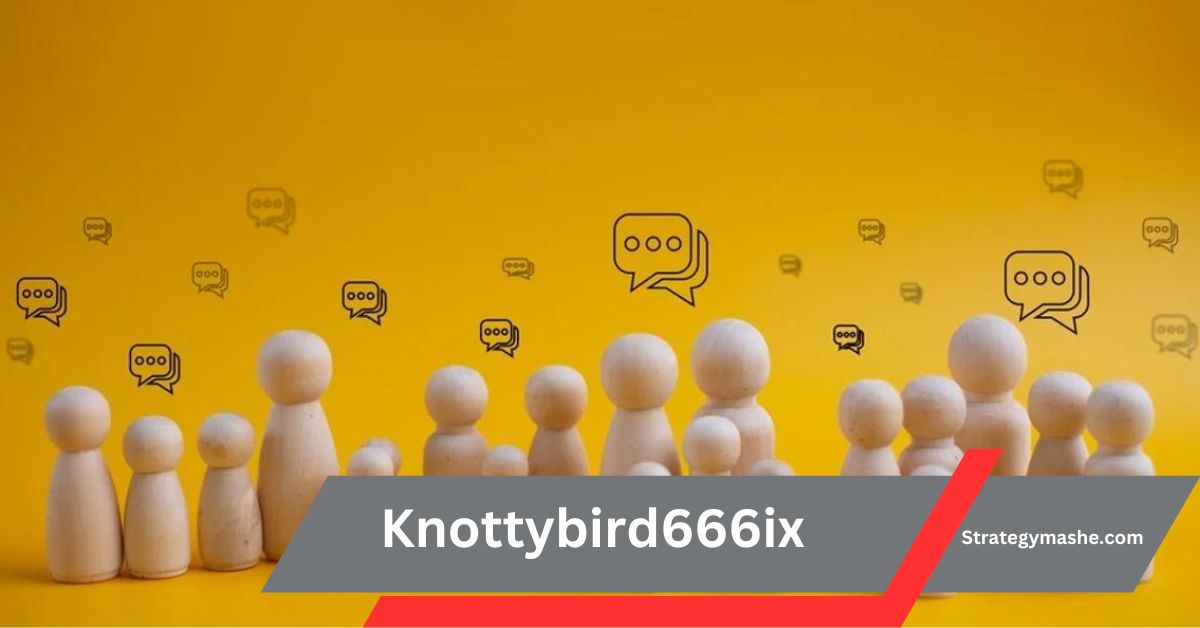 Knottybird666ix – Know All About It!