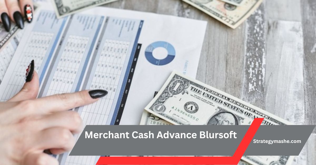 Merchant Cash Advance Blursoft – Quick Funding Solution!