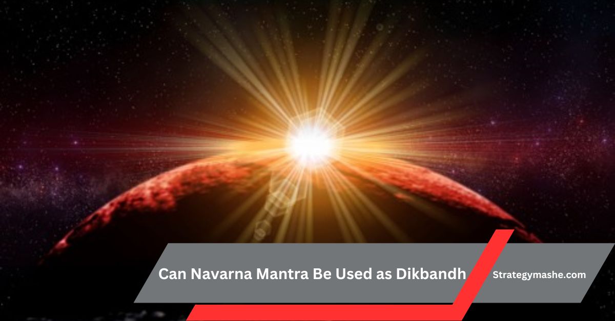 Can Navarna Mantra Be Used as Dikbandh? A Comprehensive Guide