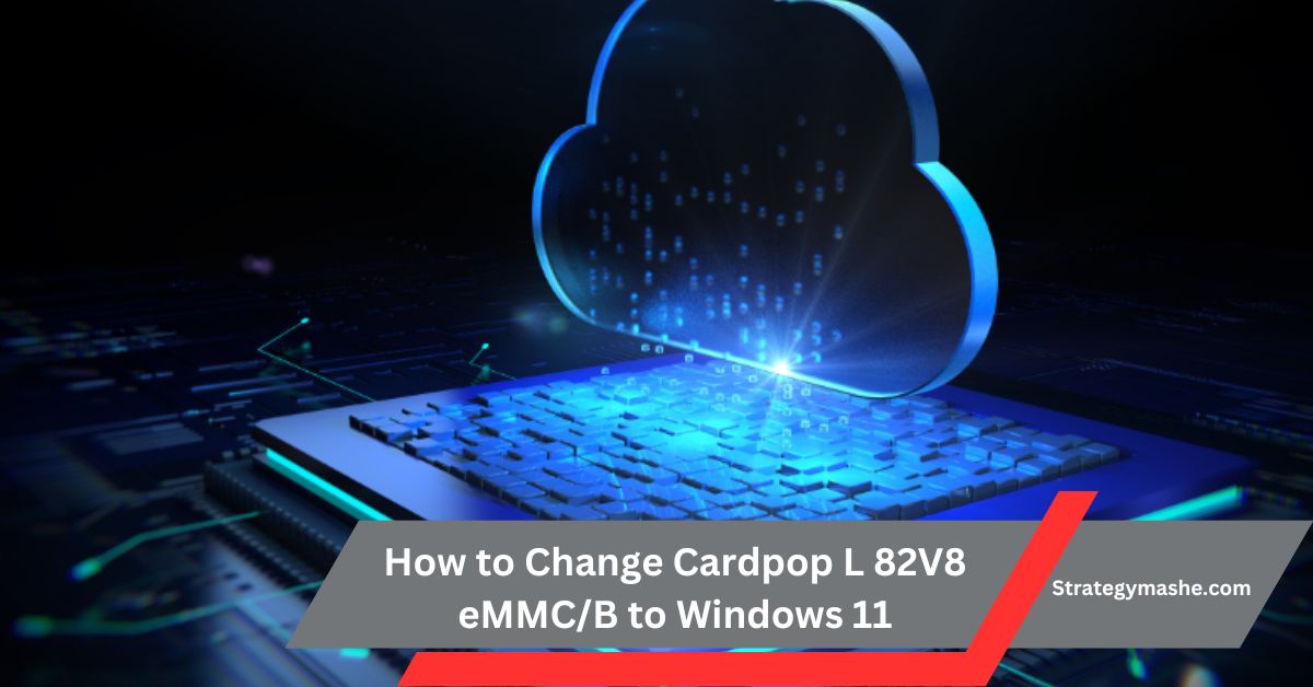 How to Change Cardpop L 82V8 eMMC/B to Windows 11: A Complete Guide