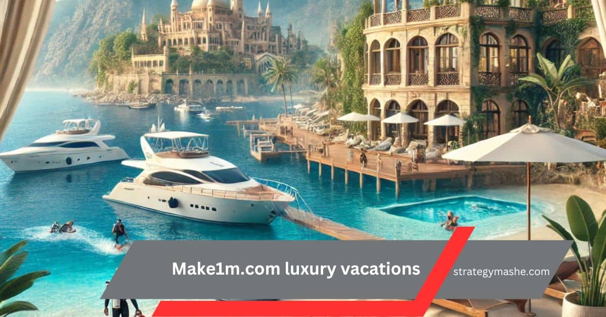 Make1m.com luxury vacations – Plan Your Luxury Adventure!