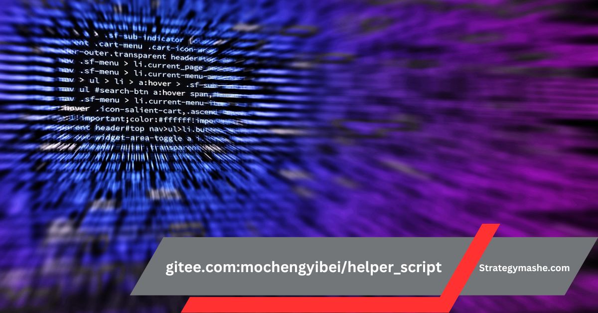 “gitee.com:mochengyibei/helper_script” – A Deep Dive Into the Helper Script Repository