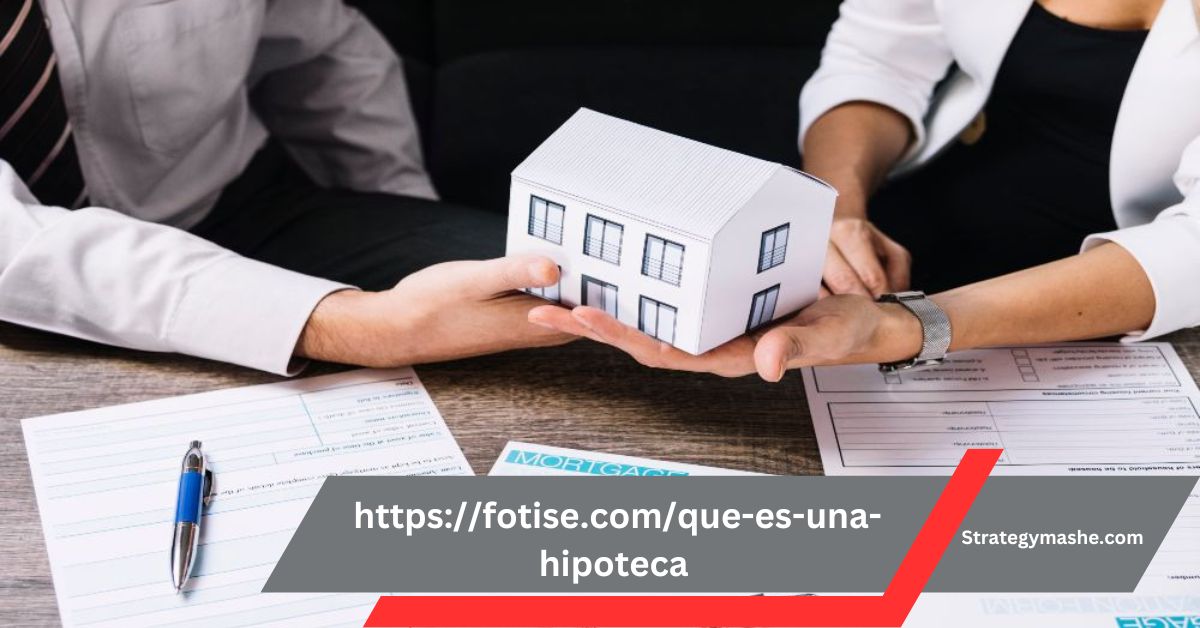 https://fotise.com/que-es-una-hipoteca – A complete guideline!