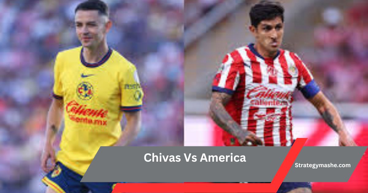 Chivas Vs America – Key Matches And Highlights!