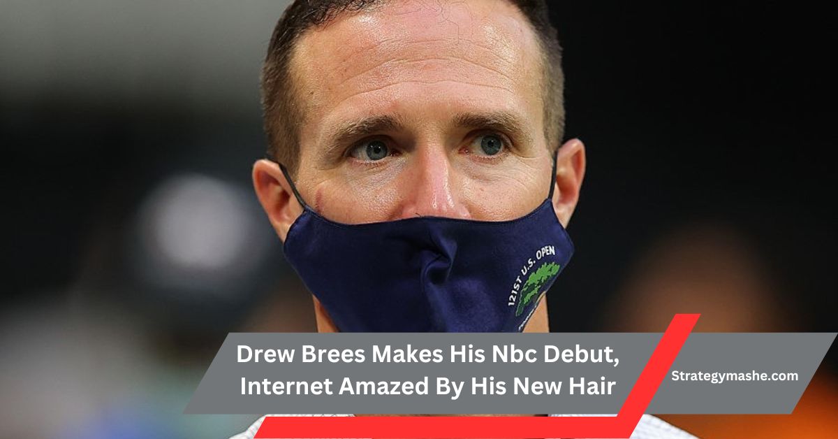 Drew Brees Makes His Nbc Debut, Internet Amazed By His New Hair – Brees Amazes Online!