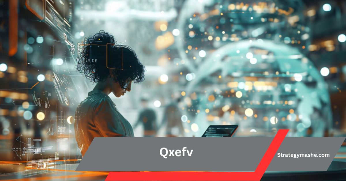 Qxefv – A Simple Guide To Its Benefits!