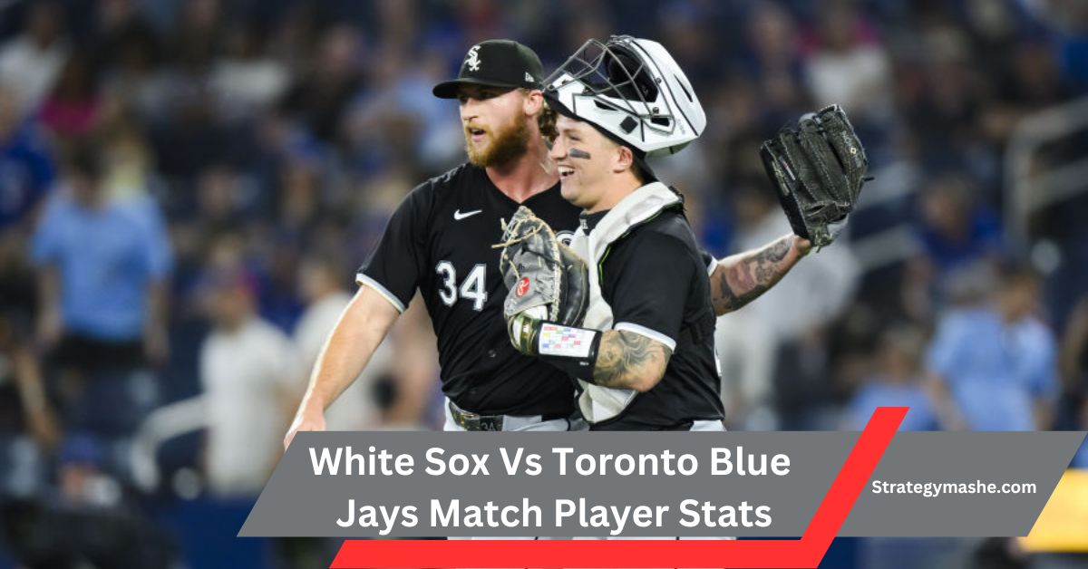 White Sox Vs Toronto Blue Jays Match Player Stats – A New Journey! 